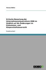 Kritische Bewertung Der Unternehmenssteuerreform 2008 Im Hinblick Auf Die nderungen Im Einkommen- Und K rperschaftsteuerrecht af Thomas (Queen Mary University of London) Muller