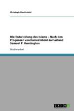 Entwicklung des Islams - Nach den Prognosen von Hamed Abdel-Samad und Samuel P. Huntington af Christoph Staufenbiel
