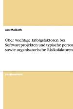 Uber Wichtige Erfolgsfaktoren Bei Softwareprojekten Und Typische Personelle Sowie Organisatorische Risikofaktoren af Jan Maikath