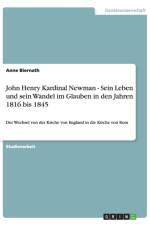 John Henry Kardinal Newman - Sein Leben und sein Wandel im Glauben in den Jahren 1816 bis 1845 af Anne Biernath