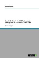 Lewis W. Hine's Social Photography - Immigrants at Ellis Island 1904-1909 af Sonja Longolius