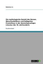 mythologische Gestalt des Heroen, Menschenbildners und Halbgottes Prometheus in der deutschsprachigen Literatur des 18. Jahrhunderts af Radoslaw Lis