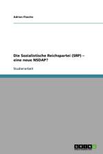 Sozialistische Reichspartei (SRP) - eine neue NSDAP? af Adrian Flasche