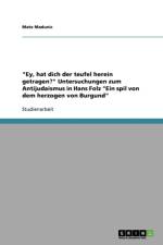 Ey, Hat Dich Der Teufel Herein Getragen? Untersuchungen Zum Antijudaismus in Hans Folz Ein Spil Von Dem Herzogen Von Burgund af Mate Madunic