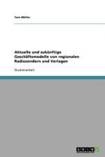 Aktuelle und zukunftige Geschaftsmodelle von regionalen Radiosendern und Verlagen af Tom Müller