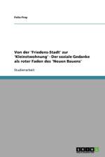 Von Der 'Friedens-Stadt' Zur 'Kleinstwohnung' - Der Soziale Gedanke ALS Roter Faden Des 'Neuen Bauens' af Felix Frey