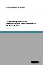 Die Ablauforganisatorische Eingliederung Des Qualitatswesens in Die Unternehmen af Steffen Wittenauer