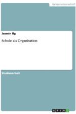 Schule als Organisation af Jasmin Ilg