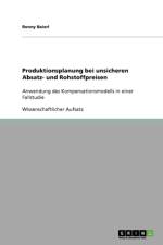 Produktionsplanung Bei Unsicheren Absatz- Und Rohstoffpreisen af Ronny Baierl