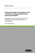 Eine Scheibe Fur Alle. Frisbee, Ein Mehrperspektivisches Unterrichtsvorhaben af Sebastian Goetzke