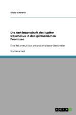 Die Anhangerschaft des Iupiter Dolichenus in den germanischen Provinzen af Silvio Schwartz