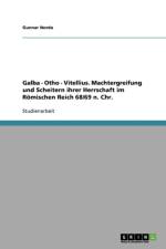 Galba - Otho - Vitellius. Machtergreifung und Scheitern ihrer Herrschaft im Roemischen Reich 68/69 n. Chr. af Gunnar Norda
