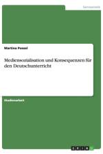 Mediensozialisation und Konsequenzen fur den Deutschunterricht af Martina Possel