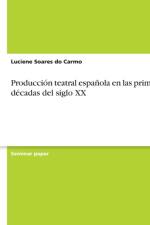 Produccion Teatral Espanola En Las Primeras Decadas del Siglo XX af Luciene Soares Do Carmo