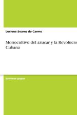 Monocultivo del Azucar Y La Revolucion Cubana af Luciene Soares Do Carmo