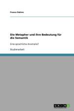 Metapher und ihre Bedeutung fur die Semantik af Franco Dahms