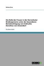 Rolle der Frauen in der Herrenhuter Brudergemeine unter der besonderen Berucksichtigung von Erdmuthe Dorothea von Zinzendorf af Helena Krez