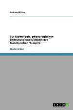 Zur Etymologie, Phonologischen Bedeutung Und Didaktik Des Franzosischen 'h Aspire' af Andreas Mittag