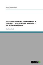 Sexualitatsdispositiv Und Bio-Macht in Foucaults 