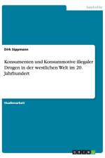 Konsumenten und Konsummotive illegaler Drogen in der westlichen Welt im 20. Jahrhundert af Dirk Sippmann
