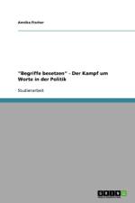Begriffe Besetzen - Der Kampf Um Worte in Der Politik af Annika Fischer