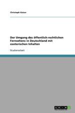 Der Umgang Des Offentlich-Rechtlichen Fernsehens in Deutschland Mit Esoterischen Inhalten af Christoph Kaiser