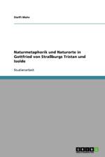 Naturmetaphorik Und Naturorte in Gottfried Von Straburgs Tristan Und Isolde af Steffi Mohr