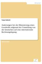 AEnderungen bei der Bilanzierung eines Goodwills aufgrund der Umstellung von der deutschen auf eine internationale Rechnungslegung af Tanja Sobisch
