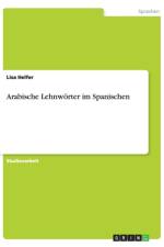 Arabische Lehnwoerter im Spanischen af Lisa Helfer