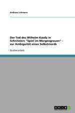 Tod Des Wilhelm Kasda in Schnitzlers Spiel Im Morgengrauen - Zur Ambiguitat Eines Selbstmords af Andreas (Fox Chase Cancer Center) Lehmann