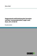 Gegenstand und Einteilung der formalen und der transzendentalen Logik nach Kant, KrV, B 82-92 af Oliver Hartl