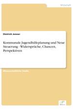 Kommunale Jugendhilfeplanung und Neue Steuerung - Widerspruche, Chancen, Perspektiven af Dietrich Jenner