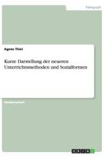 Kurze Darstellung der neueren Unterrichtsmethoden und Sozialformen af Agnes Thiel