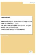 Optimierung des Ressourcenmanagements durch den Einsatz einer Projektmanagement-Software am Beispiel eines mittelstandischen IT-Dienstleistungsunternehmens af Soeren Brodowy