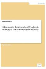 Offshoring in der deutschen IT-Industrie am Beispiel der osteuropaischen Lander af Plamen Petkov