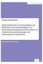 Spektroskopische Untersuchungen zur Effektivitat und Dauerhaftigkeit von Hydrophobierungsmitteln auf der Basis von Organosiliciumverbindungen auf mineralischen Oberflachen af Christian Bruchertseifer