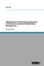 Moeglichkeiten des Kundenmanagement im electronic Customer Relationship Management af Cem Atli