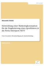 Entwicklung einer Marketingkonzeption fur die Eingliederung eines Sportbistros in die Firma Intersport NETT af Alexandra Schutz