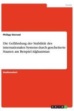 Die Gefahrdung der Stabilitat des internationalen Systems durch gescheiterte Staaten am Beispiel Afghanistan af Philipp Sternad