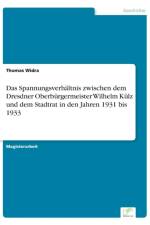Spannungsverhaltnis zwischen dem Dresdner Oberburgermeister Wilhelm Kulz und dem Stadtrat in den Jahren 1931 bis 1933 af Thomas Widra