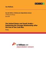 The United States and Saudi Arabia - Explaining the Strange Relationship after the End of the Cold War af Tim Pfefferle