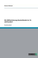 Die Militarisierung Deutschlands im 19. Jahrhundert af Doreen Oelmann