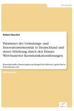Parameter der Grundungs- und Innovationsintensitat in Deutschland und deren Erhoehung durch den Einsatz Web-basierter Kommunikationsloesungen af Robert Borchel