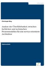 Analyse der UEberfuhrbarkeit zwischen fachlichen und technischen Prozessmodellen fur eine service-orientierte Architektur af Christoph Bley