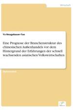 Eine Prognose der Branchenstruktur des chinesischen Aussenhandels vor dem Hintergrund der Erfahrungen der schnell wachsenden asiatischen Volkswirtschaften af Ya Neugebauer-Tao