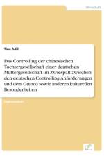 Controlling der chinesischen Tochtergesellschaft einer deutschen Muttergesellschaft im Zwiespalt zwischen den deutschen Controlling-Anforderungen und dem Guanxi sowie anderen kulturellen Besonderheiten af Tina Adili