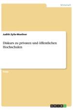 Diskurs zu privaten und oeffentlichen Hochschulen af Judith Zylla-Woellner