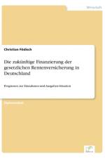 zukunftige Finanzierung der gesetzlichen Rentenversicherung in Deutschland af Christian Foedisch