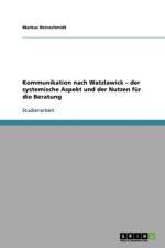 Kommunikation Nach Watzlawick. Der Systemische Aspekt Und Der Nutzen Fur Die Beratung af Markus Reinschmidt