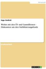 Wohin mit den OEl- und Gasmillionen - Diskussion um den Stabilisierungsfonds af Ingo Andrea